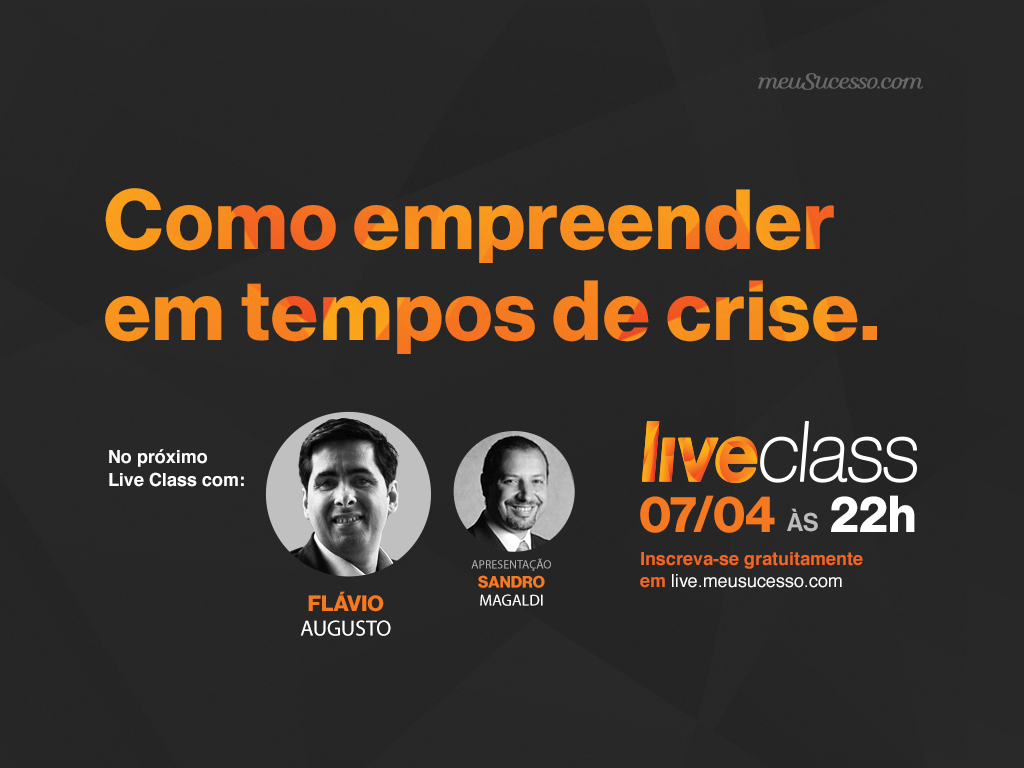 Live Class MeuSucesso.com: Como empreender em tempos de crise